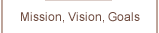 Mission, Vision, Goals
